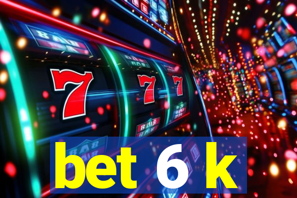 bet 6 k